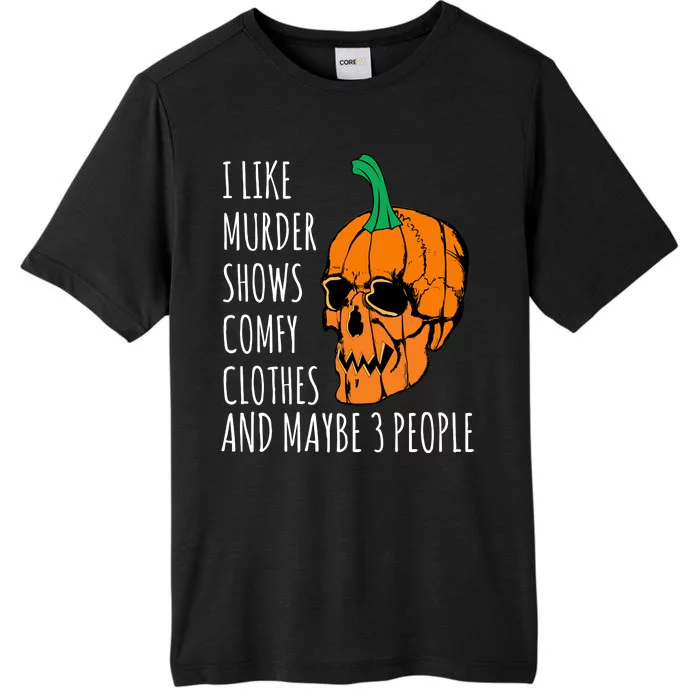 I Like Murder Shows Comfy Clothes And Maybe 3 People ChromaSoft Performance T-Shirt