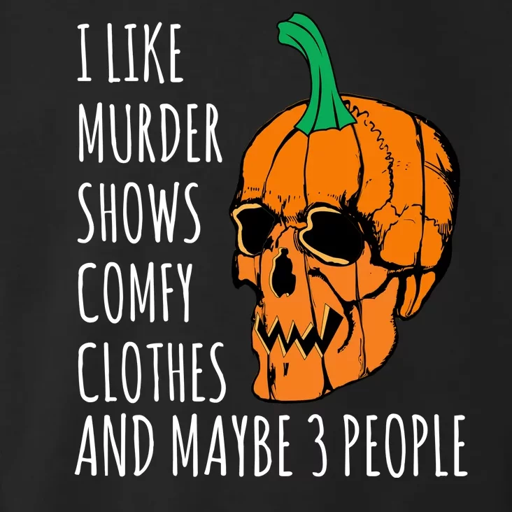 I Like Murder Shows Comfy Clothes And Maybe 3 People Toddler Hoodie