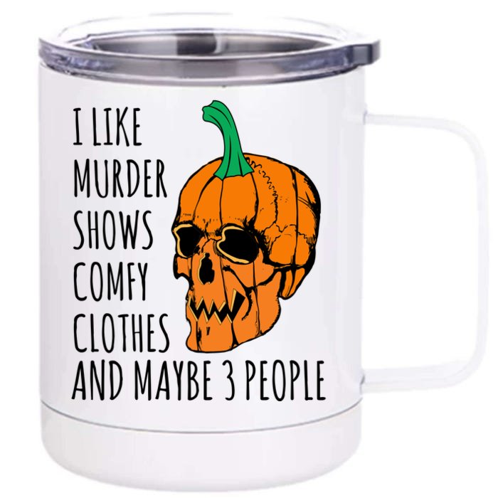 I Like Murder Shows Comfy Clothes And Maybe 3 People Front & Back 12oz Stainless Steel Tumbler Cup