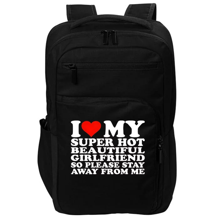 I Love My Super Hot Girlfriend So Please Stay Away From Me Impact Tech Backpack