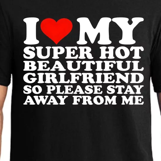 I Love My Super Hot Girlfriend So Please Stay Away From Me Pajama Set