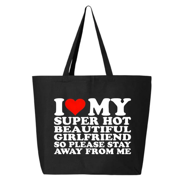 I Love My Super Hot Girlfriend So Please Stay Away From Me 25L Jumbo Tote