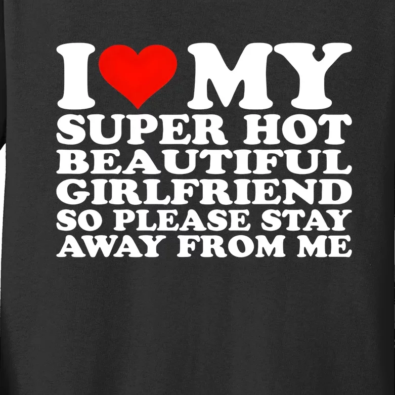 I Love My Super Hot Girlfriend So Please Stay Away From Me Kids Long Sleeve Shirt