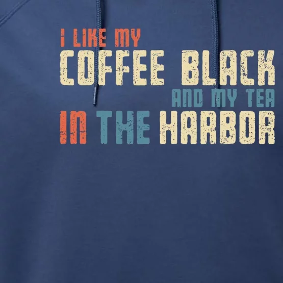 I Like My Coffee Black And My Tea In The Harbor Retro USA Performance Fleece Hoodie