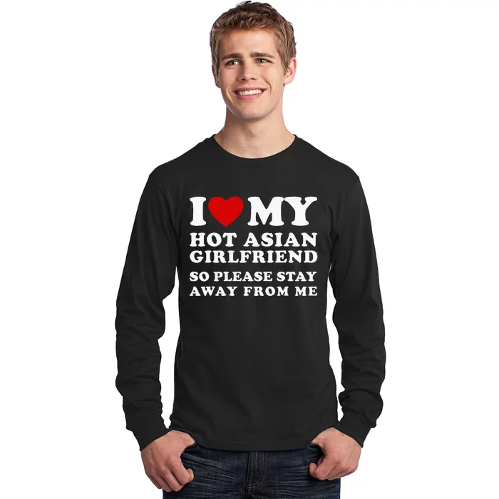 I Love My Hot Asian Girlfriend So Please Stay Away From Me Long Sleeve Shirt