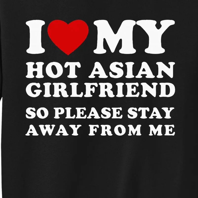 I Love My Hot Asian Girlfriend So Please Stay Away From Me Sweatshirt