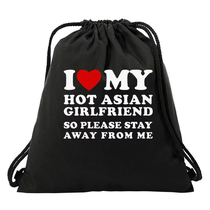 I Love My Hot Asian Girlfriend So Please Stay Away From Me Drawstring Bag