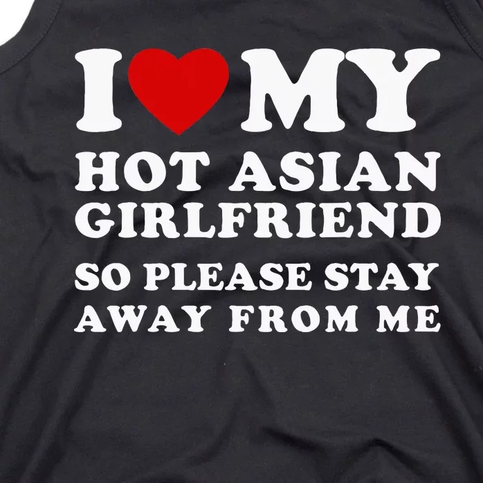 I Love My Hot Asian Girlfriend So Please Stay Away From Me Tank Top