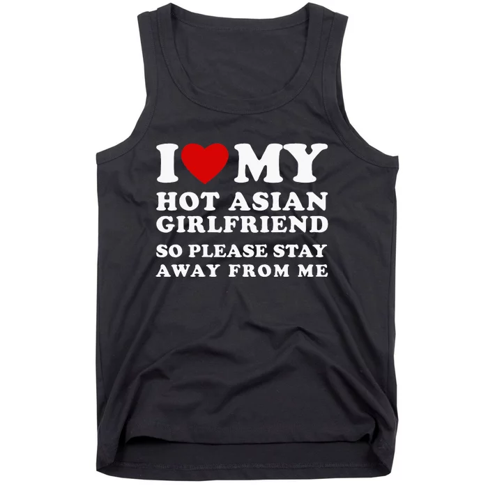 I Love My Hot Asian Girlfriend So Please Stay Away From Me Tank Top