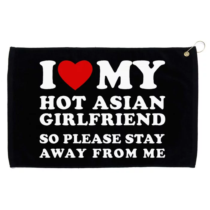 I Love My Hot Asian Girlfriend So Please Stay Away From Me Grommeted Golf Towel