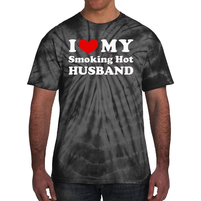 I Love My Smoking Hot Husband Tie-Dye T-Shirt