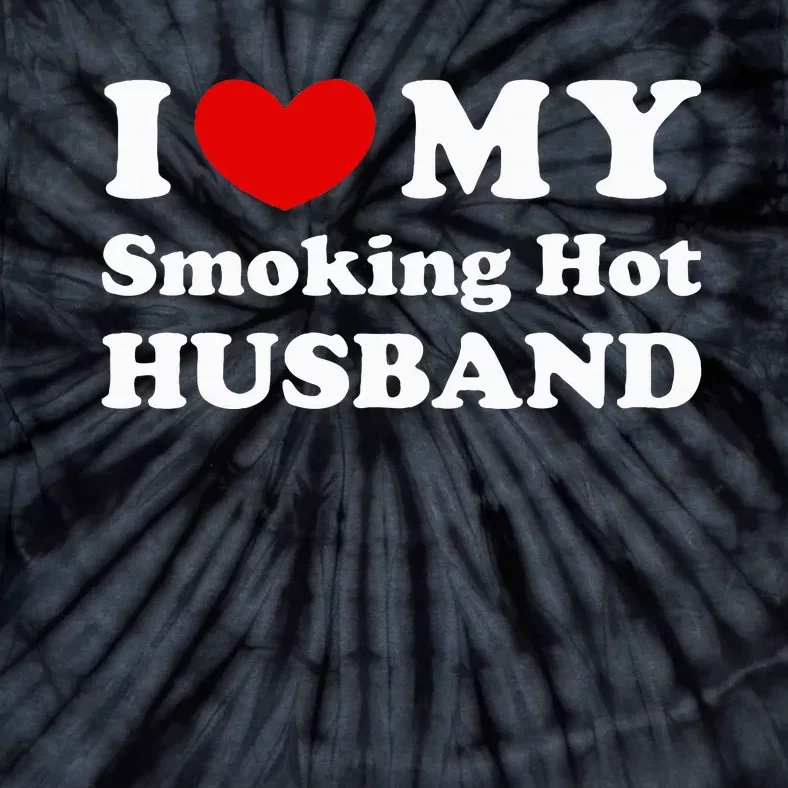 I Love My Smoking Hot Husband Tie-Dye T-Shirt