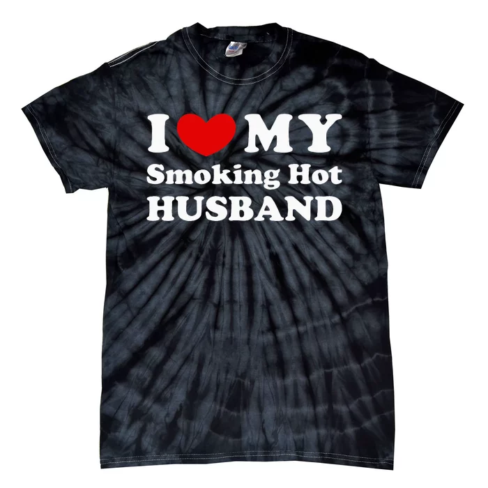 I Love My Smoking Hot Husband Tie-Dye T-Shirt