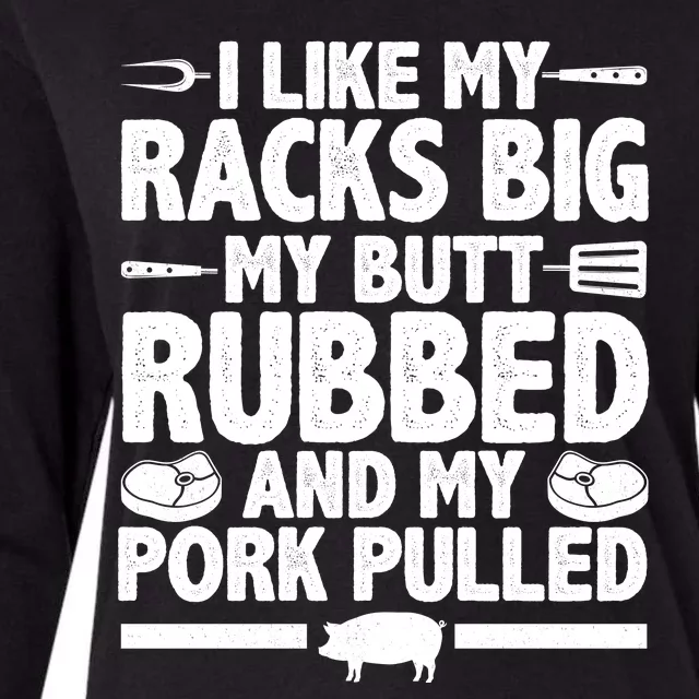 I Like My Racks Big My Butt Rubbed And My Pork Pulled Womens Cotton Relaxed Long Sleeve T-Shirt