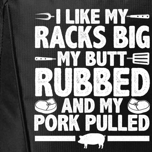 I Like My Racks Big My Butt Rubbed And My Pork Pulled City Backpack