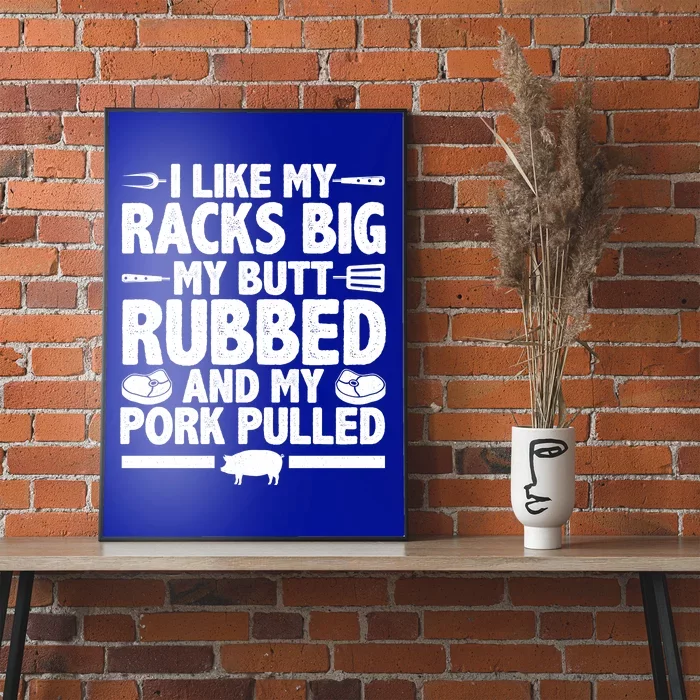 I Like My Racks Big My Butt Rubbed And My Pork Pulled Poster