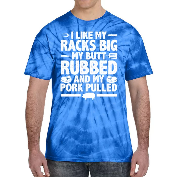 I Like My Racks Big My Butt Rubbed And My Pork Pulled Tie-Dye T-Shirt