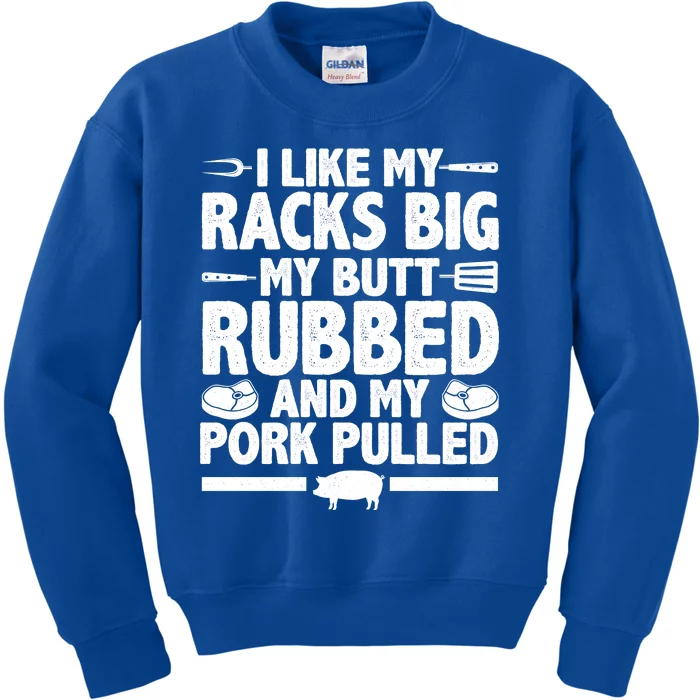 I Like My Racks Big My Butt Rubbed And My Pork Pulled Kids Sweatshirt