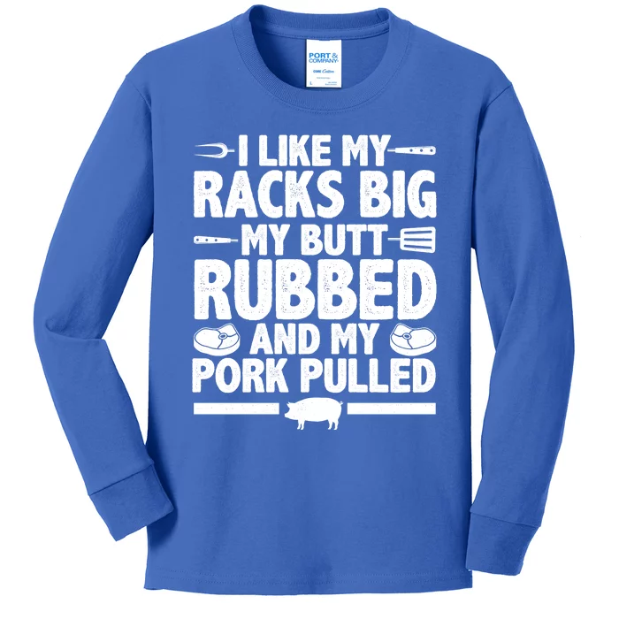 I Like My Racks Big My Butt Rubbed And My Pork Pulled Kids Long Sleeve Shirt