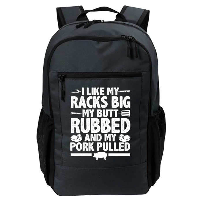 I Like My Racks Big My Butt Rubbed And My Pork Pulled Daily Commute Backpack