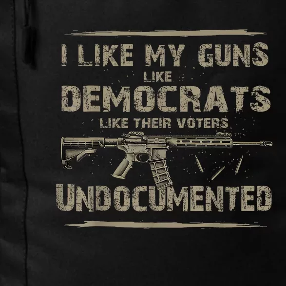 I Like My Guns Like Democrats Like Their Voters Undocumented Daily Commute Backpack