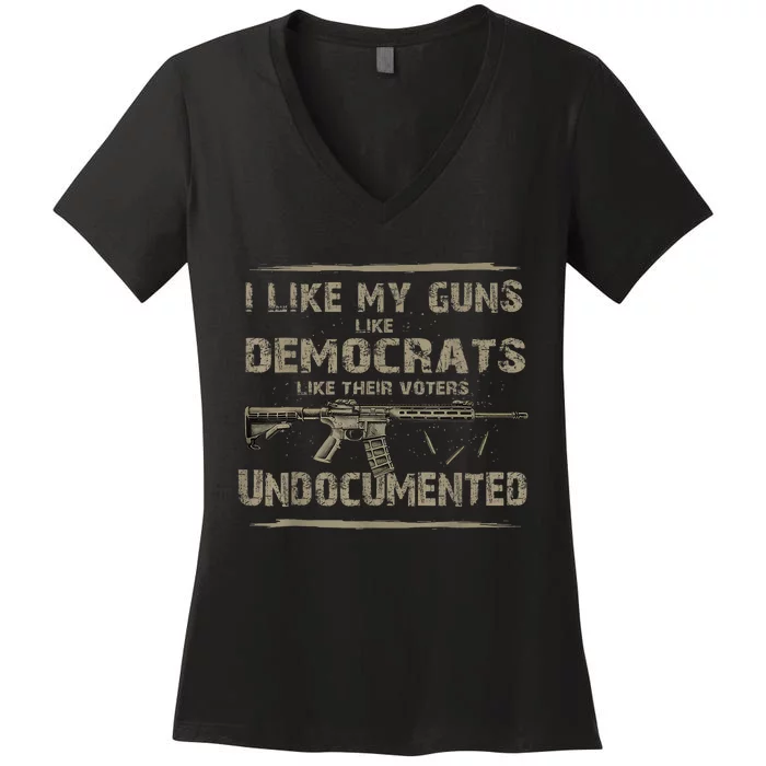 I Like My Guns Like Democrats Like Their Voters Undocumented Women's V-Neck T-Shirt