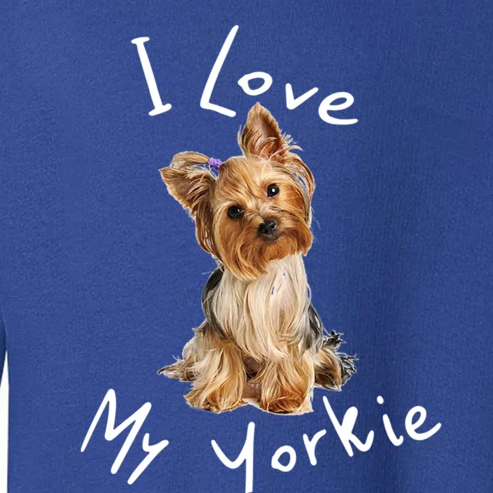 I Love My Yorkie Gift Dog Gift Idea Gift Toddler Sweatshirt