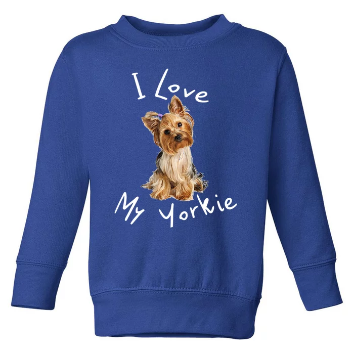 I Love My Yorkie Gift Dog Gift Idea Gift Toddler Sweatshirt