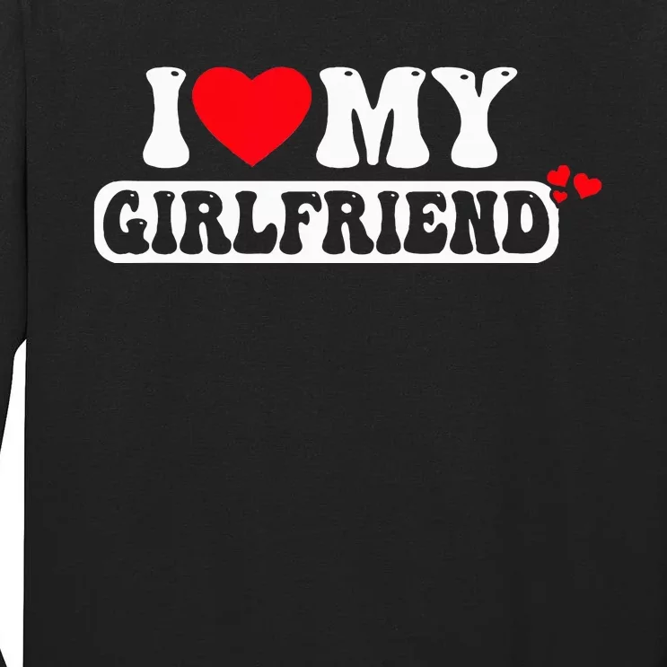 I Love My Girlfriend I Heart My Girlfriend Tall Long Sleeve T-Shirt