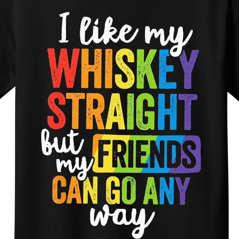 I Like My Whiskey Straight But My Friends Can Go Either Way Kids T-Shirt