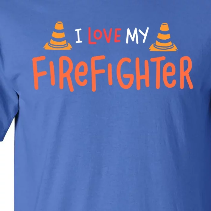 I Love My Firefighter Fire Funny Gift Wife Husband Gift Tall T-Shirt