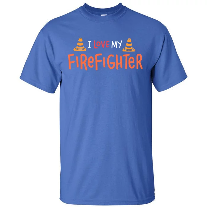 I Love My Firefighter Fire Funny Gift Wife Husband Gift Tall T-Shirt