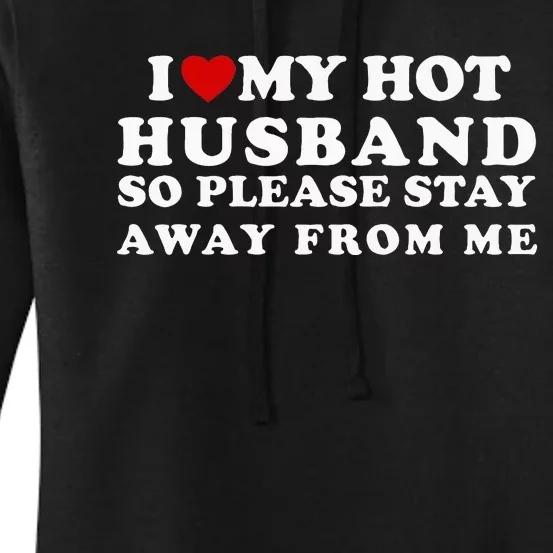 I Love My Hot Husband So Please Stay Away From Me Women's Pullover Hoodie