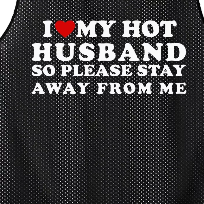 I Love My Hot Husband So Please Stay Away From Me Mesh Reversible Basketball Jersey Tank