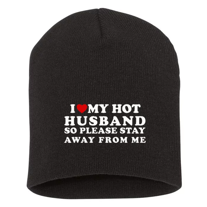 I Love My Hot Husband So Please Stay Away From Me Short Acrylic Beanie