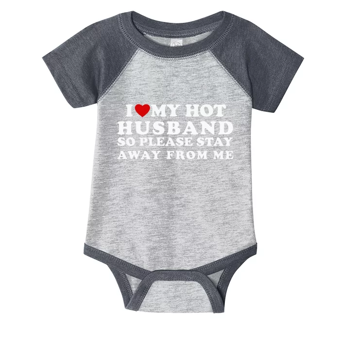 I Love My Hot Husband So Please Stay Away From Me Infant Baby Jersey Bodysuit