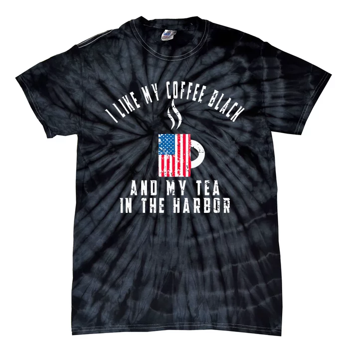 I Like My Coffee Black And My Tea In The Harbor US Flag Cup Tie-Dye T-Shirt