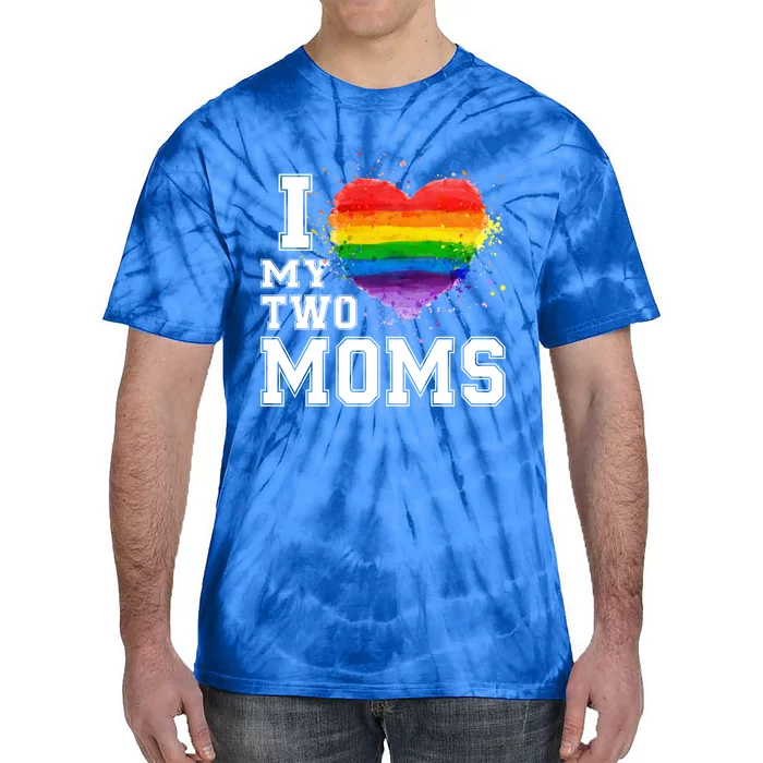 I Love My Two Moms Funny Gift Lgbt Gay Lesbian Cool Gift Tie-Dye T-Shirt