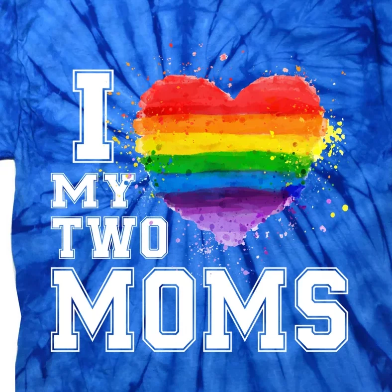 I Love My Two Moms Funny Gift Lgbt Gay Lesbian Cool Gift Tie-Dye T-Shirt