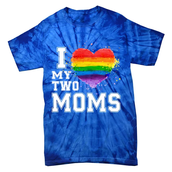 I Love My Two Moms Funny Gift Lgbt Gay Lesbian Cool Gift Tie-Dye T-Shirt