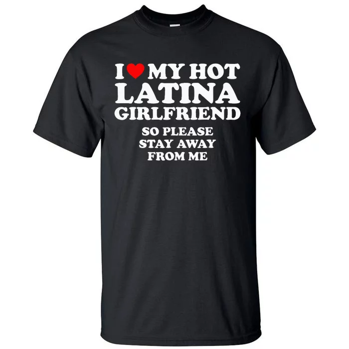 I Love My Hot Latina Girlfriend I Heart My Hot Latina Tall T-Shirt