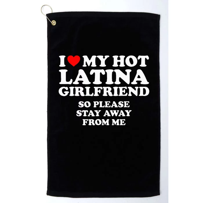 I Love My Hot Latina Girlfriend I Heart My Hot Latina Platinum Collection Golf Towel