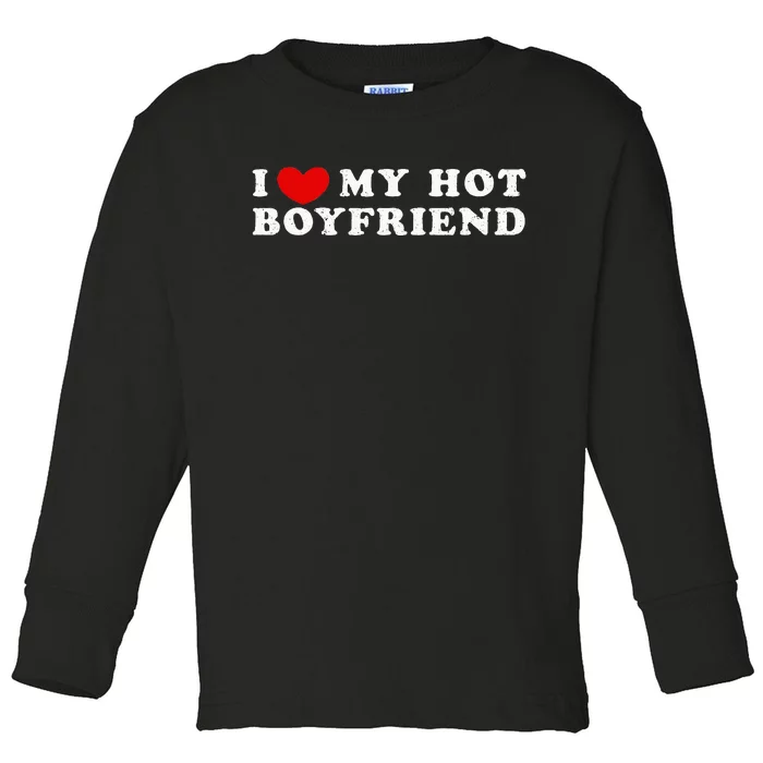 I Love My Hot Boyfriend I Heart My Hot Boyfriend Toddler Long Sleeve Shirt