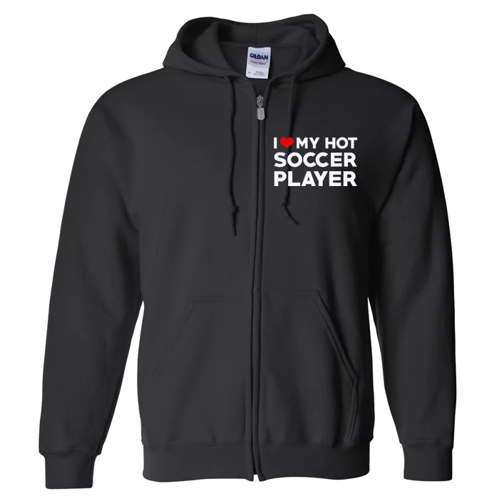 I Love My Hot Soccer Player Boyfriend funny Couple Full Zip Hoodie