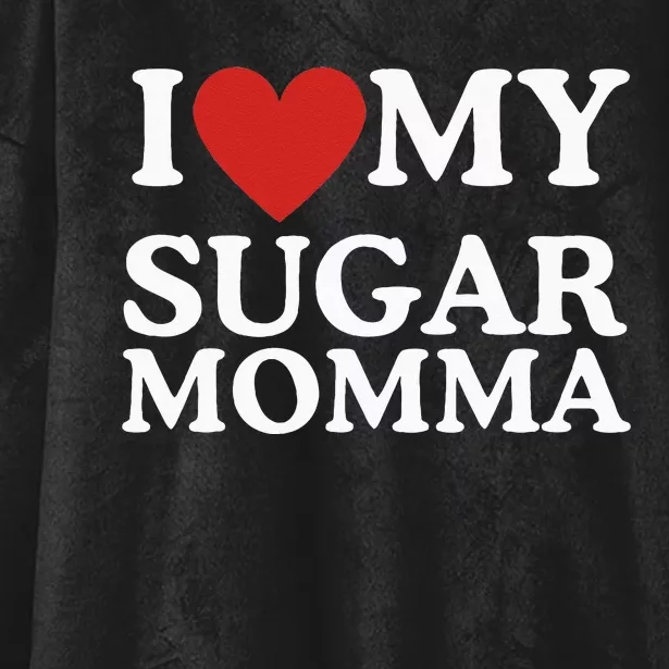 I Love My Sugar Momma I Heart My Sugar Momma GF Funny Hooded Wearable Blanket