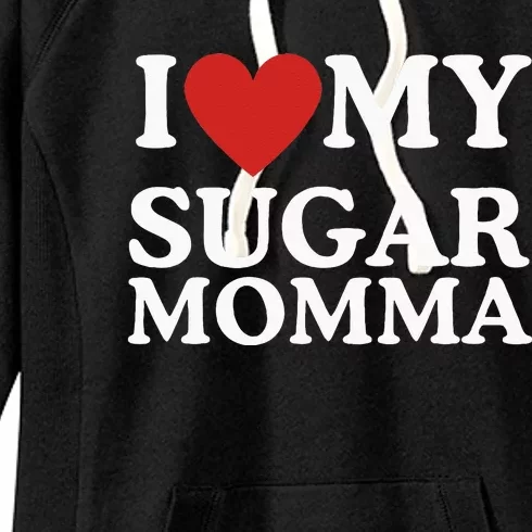 I Love My Sugar Momma I Heart My Sugar Momma GF Funny Women's Fleece Hoodie