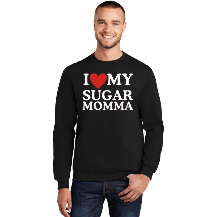 I Love My Sugar Momma I Heart My Sugar Momma GF Funny Tall Sweatshirt