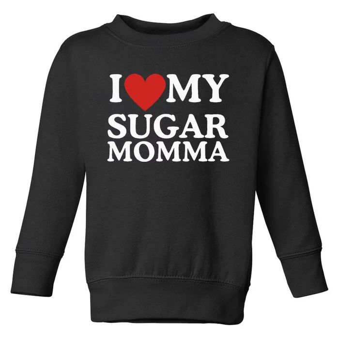 I Love My Sugar Momma I Heart My Sugar Momma GF Funny Toddler Sweatshirt