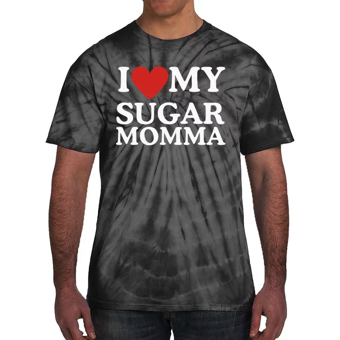 I Love My Sugar Momma I Heart My Sugar Momma GF Funny Tie-Dye T-Shirt