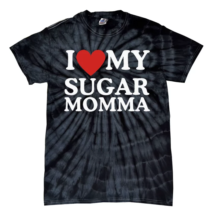 I Love My Sugar Momma I Heart My Sugar Momma GF Funny Tie-Dye T-Shirt